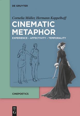 Hermann Kappelhoff - Cinematic Metaphor: Experience – Affectivity – Temporality